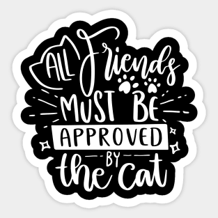 All Friends Must Be Approved By The Cat Sticker